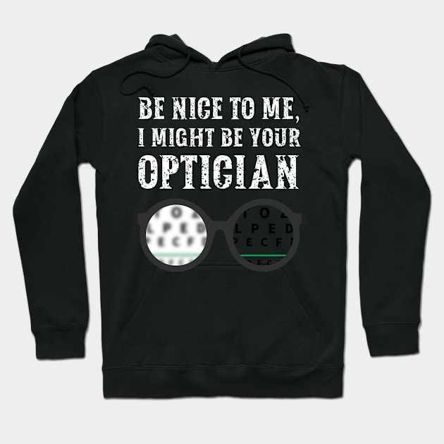 Be nice to me, I might be your Optician Hoodie by  WebWearables